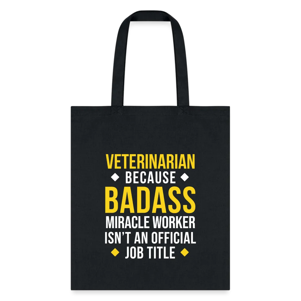 Veterinarian because BADASS MIRACLE WORKER isn't an official job title Cotton Tote Bag Tote Bag