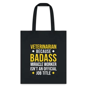 Veterinarian because BADASS MIRACLE WORKER isn't an official job title Cotton Tote Bag Tote Bag