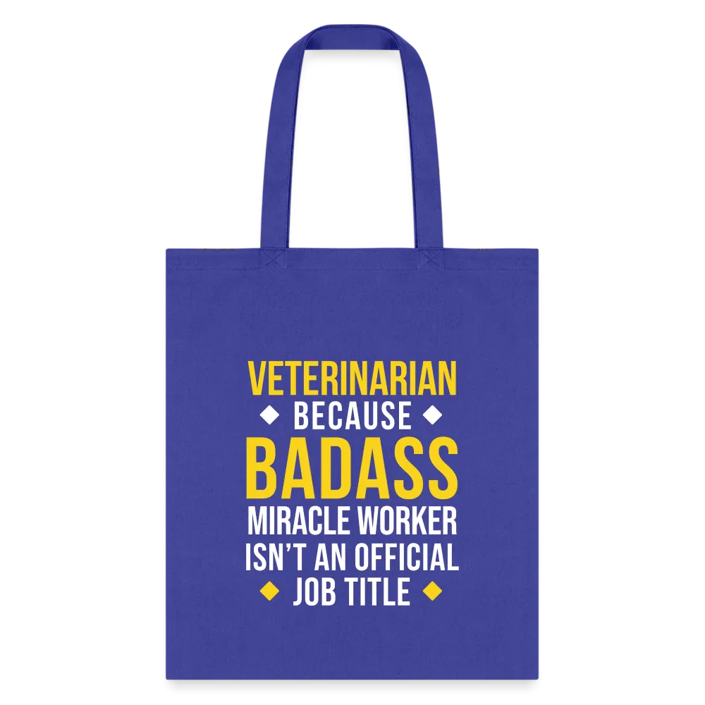 Veterinarian because BADASS MIRACLE WORKER isn't an official job title Cotton Tote Bag Tote Bag